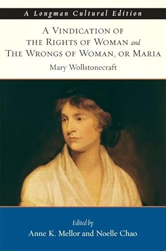 Vindication of the Rights of Woman and The Wrongs of Woman, A, or Maria: A Longman Cultural Edition